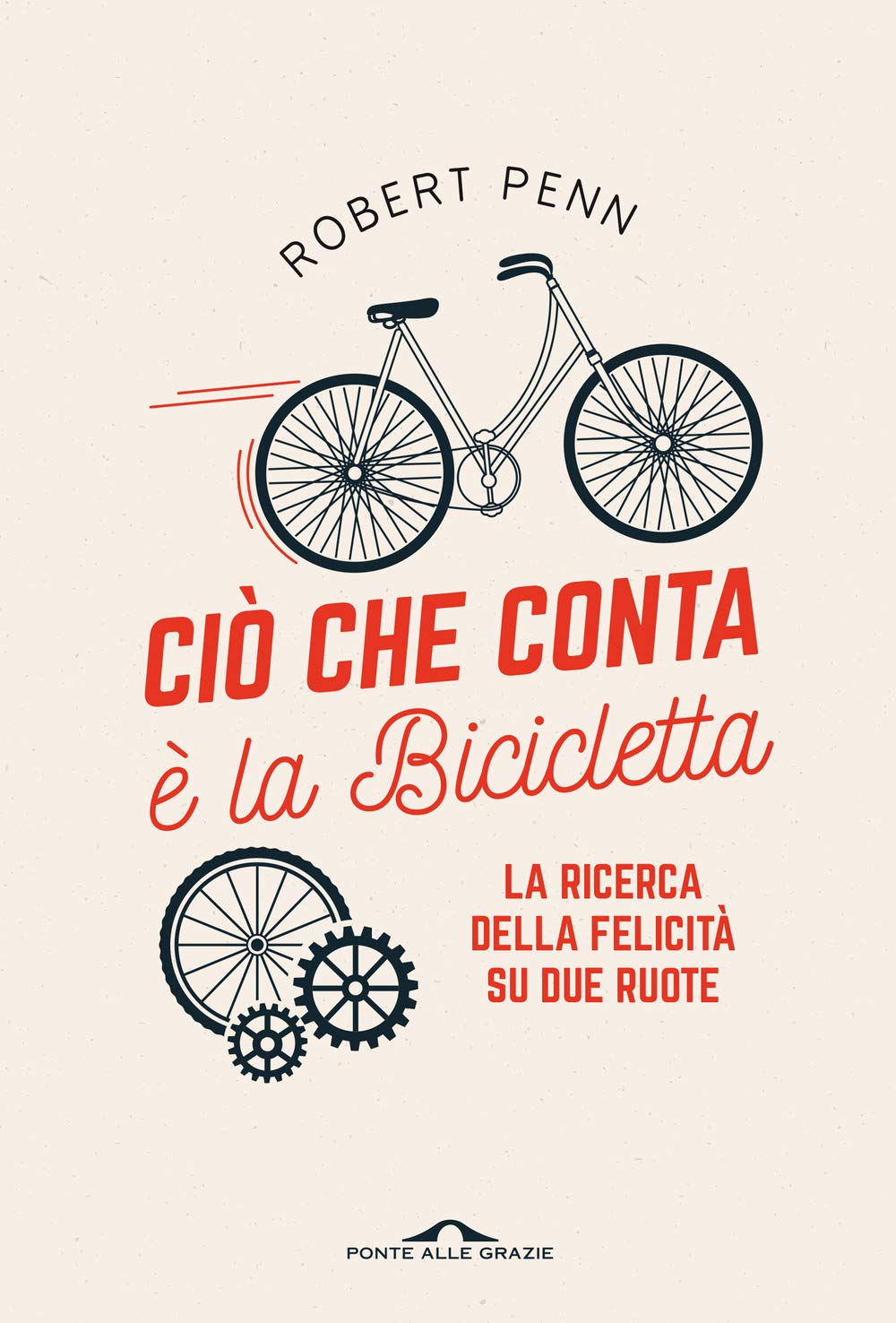 Ciò che conta è la bicicletta. La ricerca della felicità su due ruote book