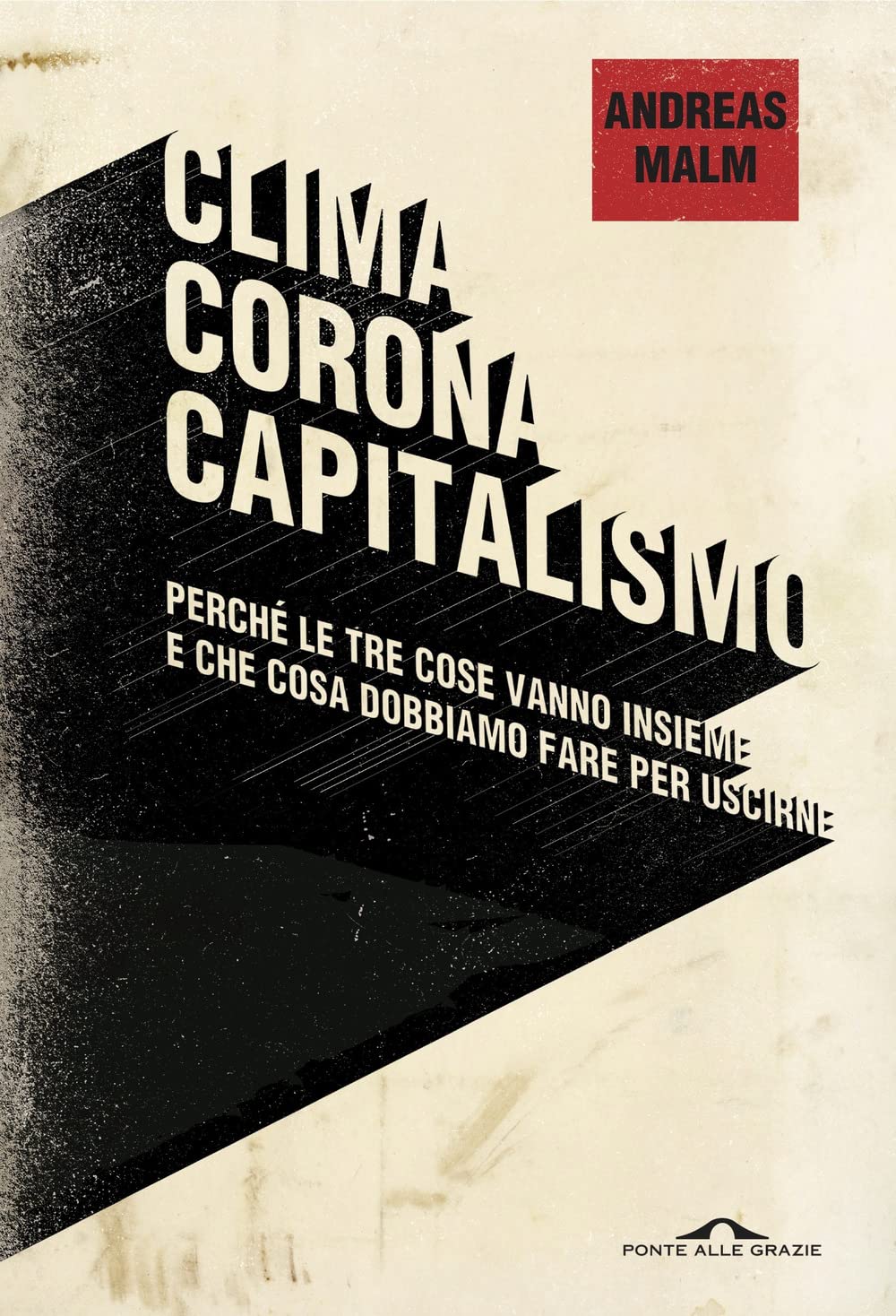 Clima, corona, capitalismo. Perché le tre cose vanno insieme e che cosa dobbiamo fare per uscirne Politics & History