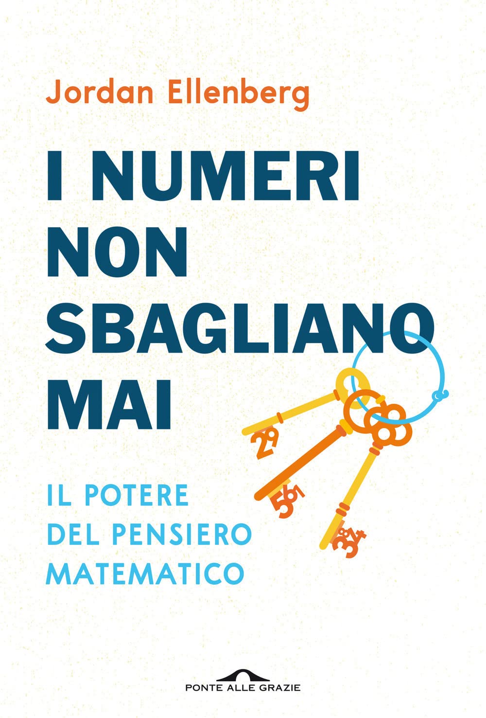 I numeri non sbagliano mai. Il potere del pensiero matematico Mathematics