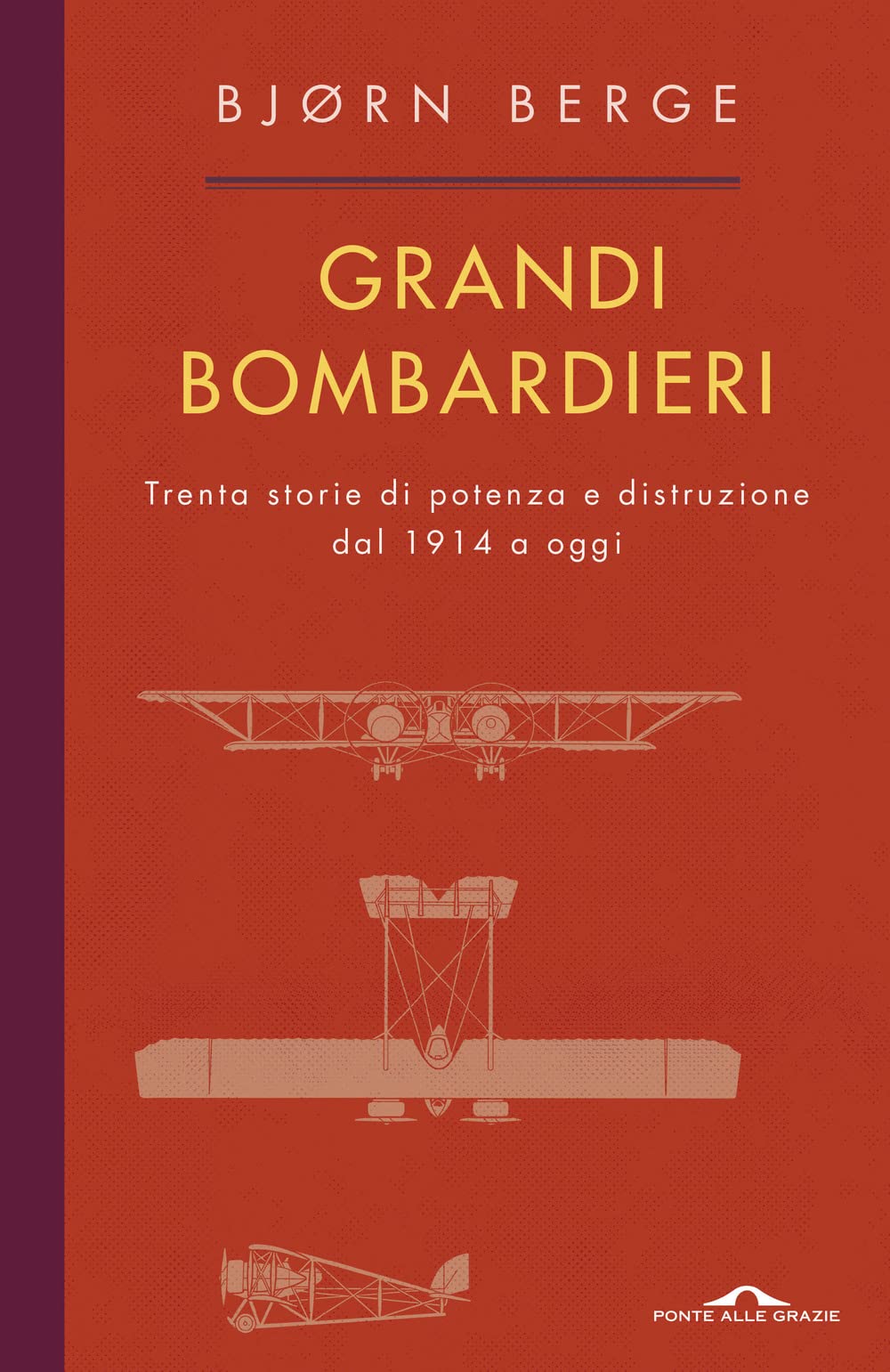 Grandi bombardieri. Trenta storie di potenza e distruzione dal 1914 a oggi (Fuori collana) Social Sciences