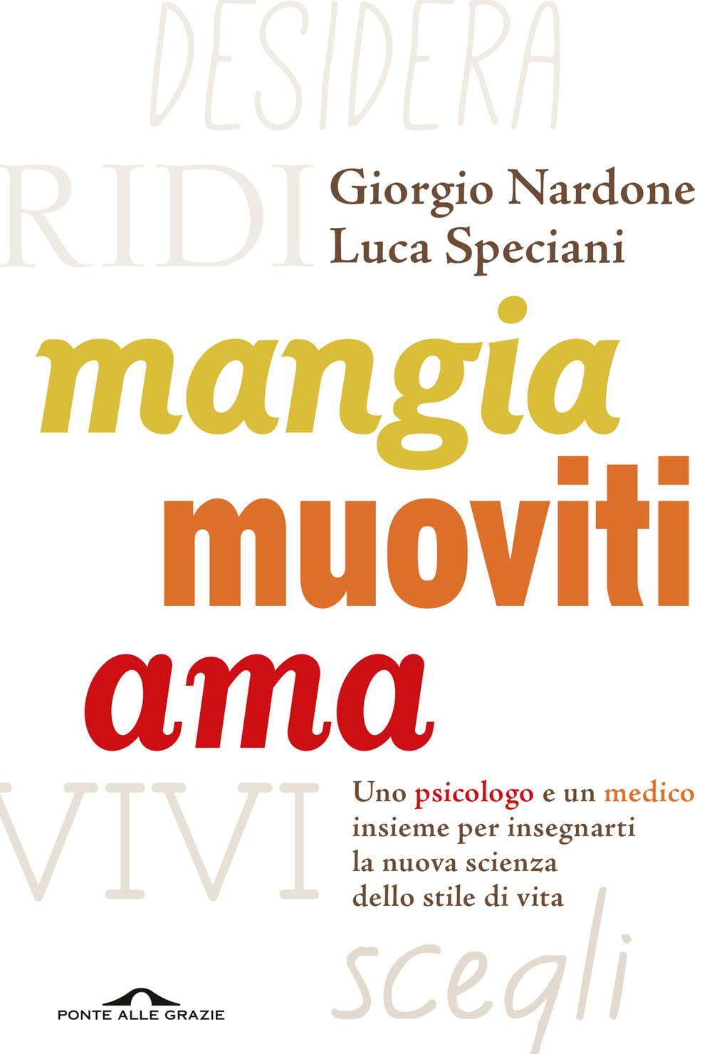 Mangia, muoviti, ama. Uno psicologo e un medico insieme per insegnarti la nuova scienza dello stile di vita book