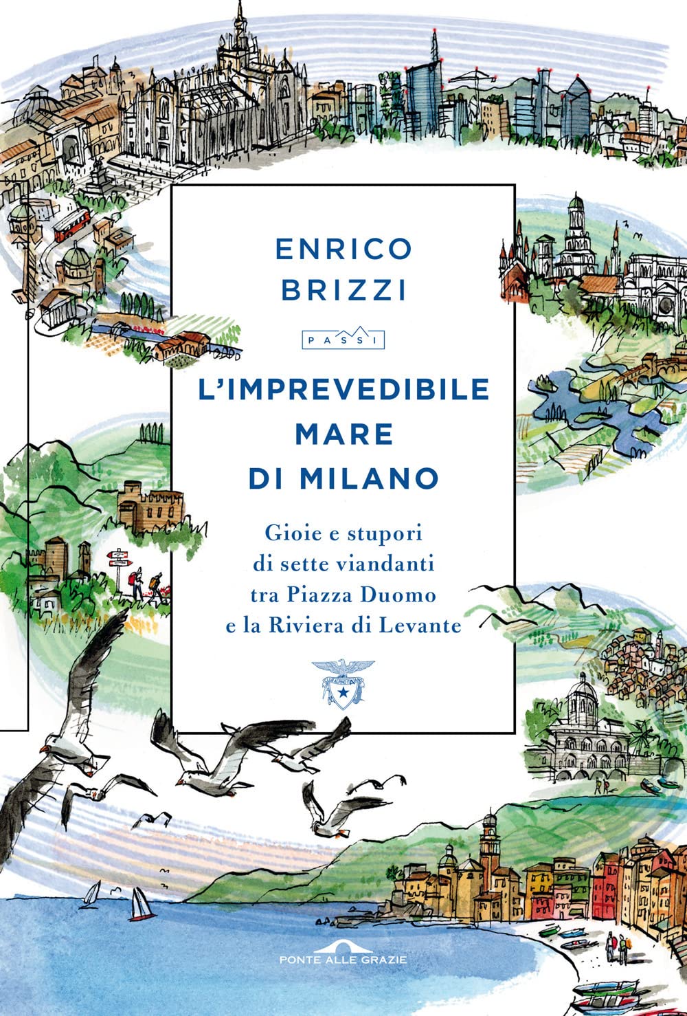 L'imprevedibile mare di Milano. Gioie e stupori di sette viandanti tra Piazza Duomo e la Riviera di Levante book