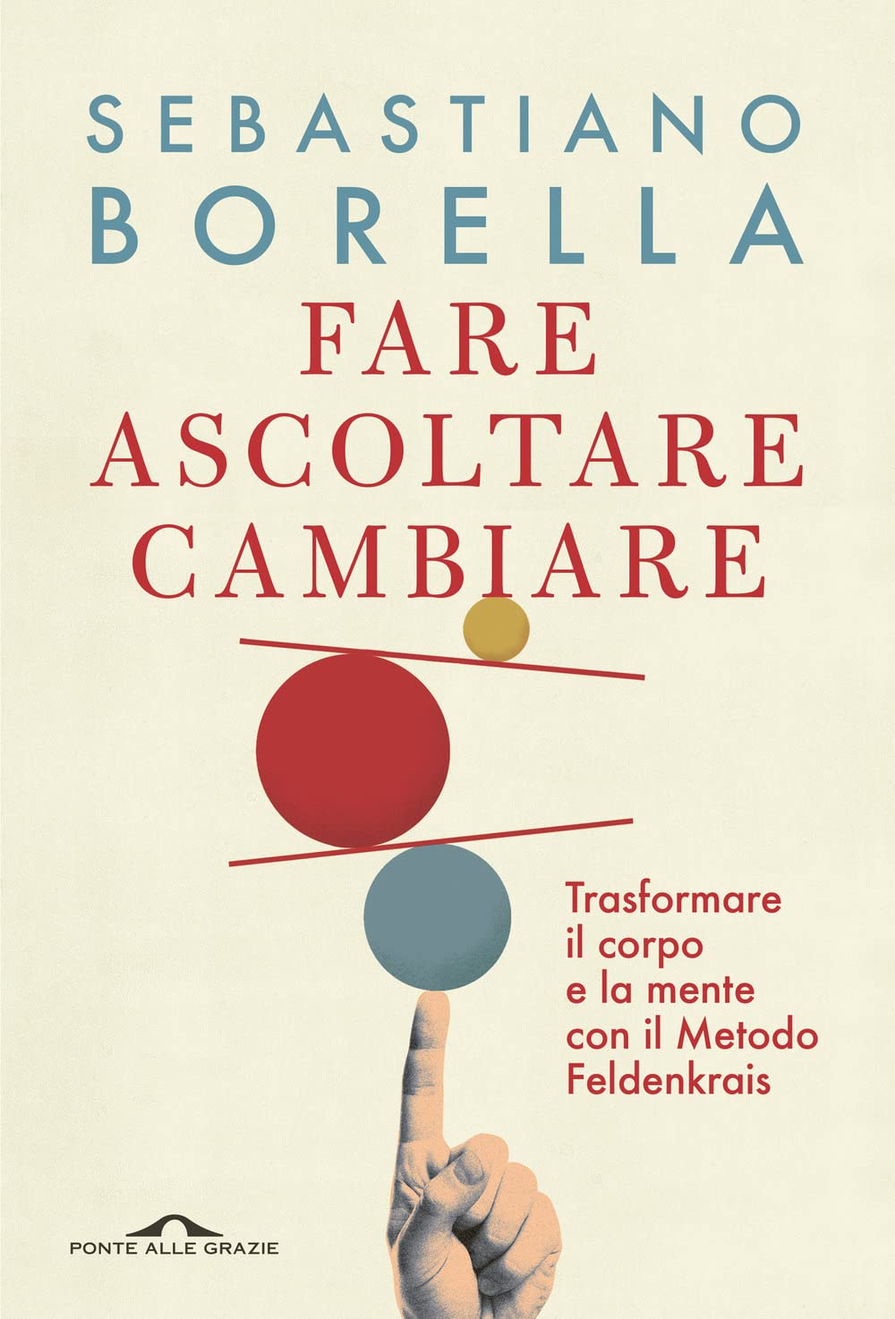 Fare ascoltare cambiare. Trasformare il corpo e la mente con il Metodo Feldenkrais (Terapia in tempi brevi) Psychology