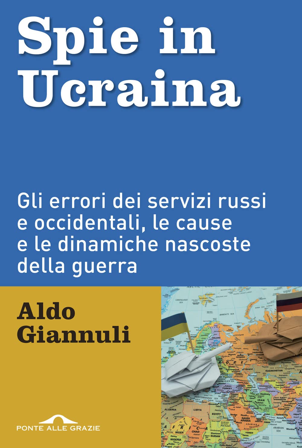 Spie in Ucraina. Gli errori dei servizi russi e occidentali, le cause e le dinamiche nascoste della guerra (Inchieste) Biographies & Memoirs