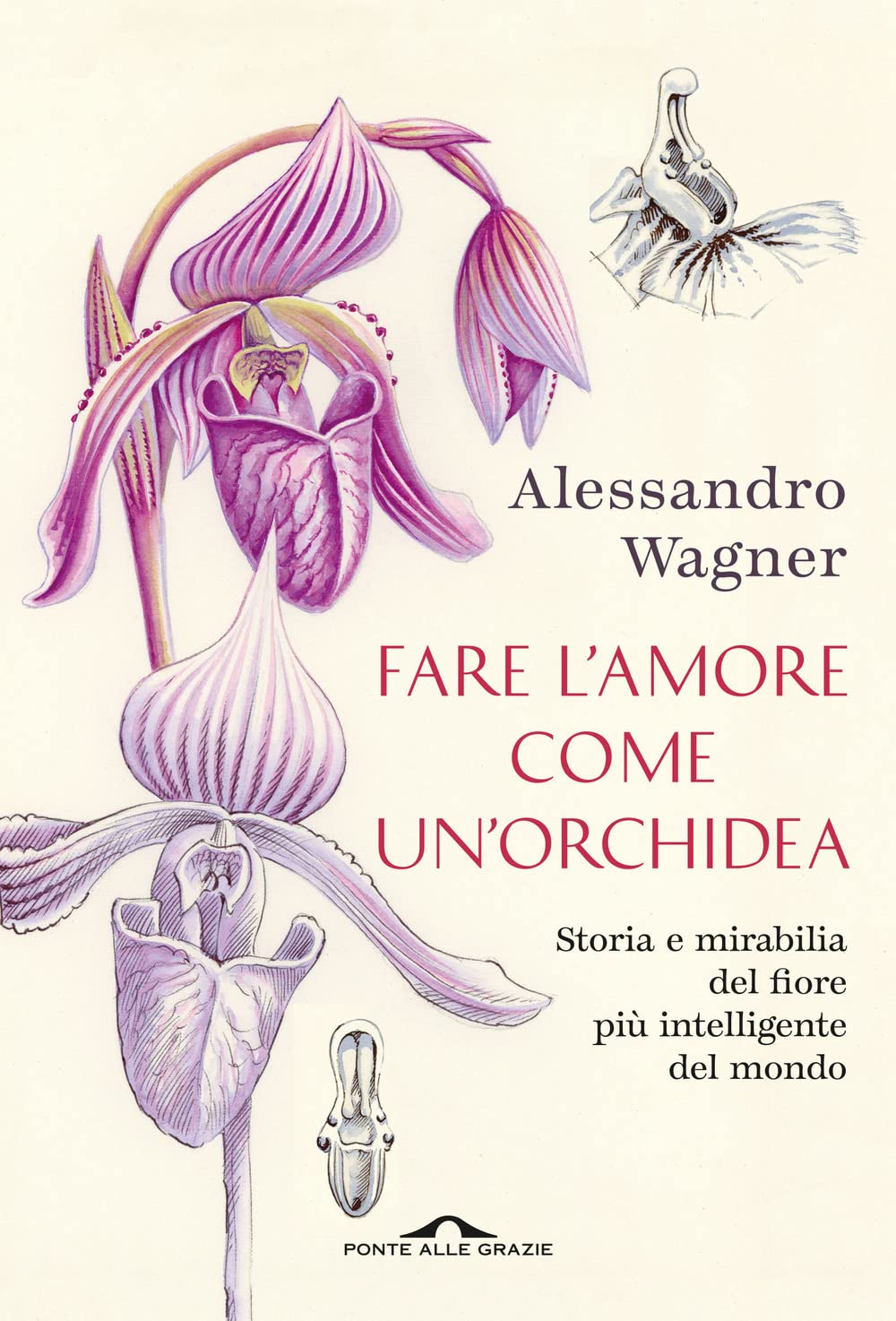 Fare l'amore come un'orchidea. Storia e mirabilia del fiore più intelligente del mondo book