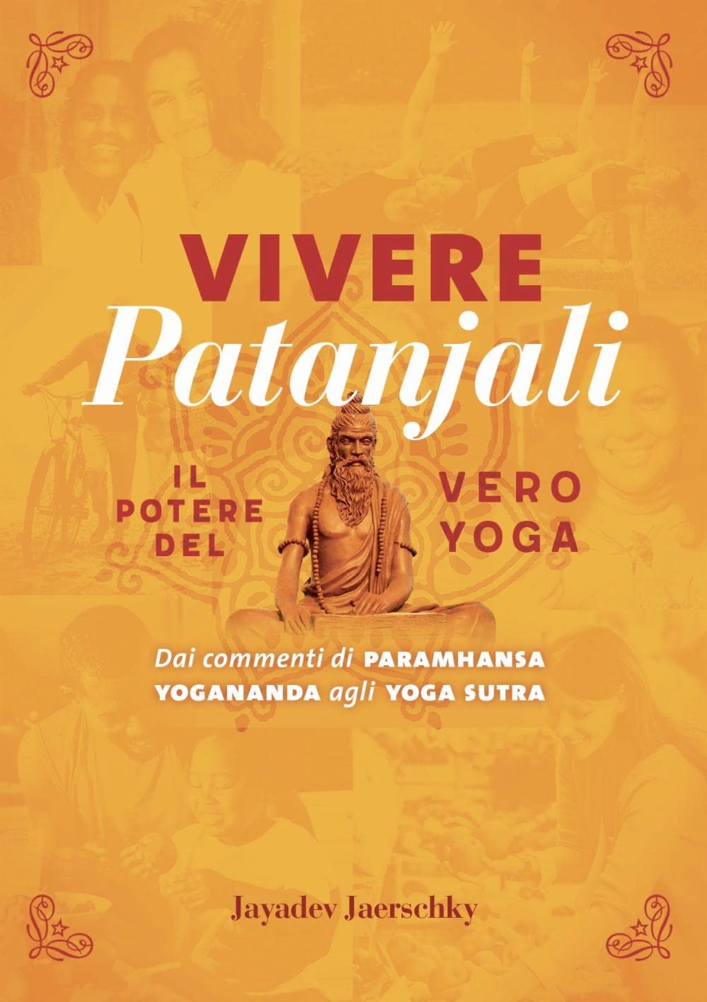 Vivere Patanjali. Il potere del vero yoga. Dai commenti di Paramhansa Yogananda agli Yoga Sutra Religion & Esotericism
