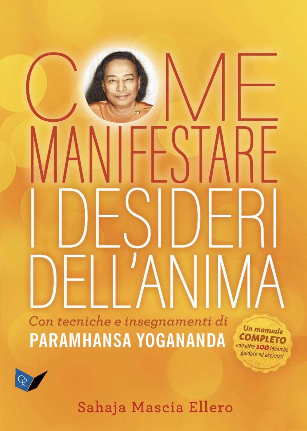 Come manifestare i desideri dell'anima. Con tecniche e insegnamenti di Paramhansa Yogananda Religion & Esotericism