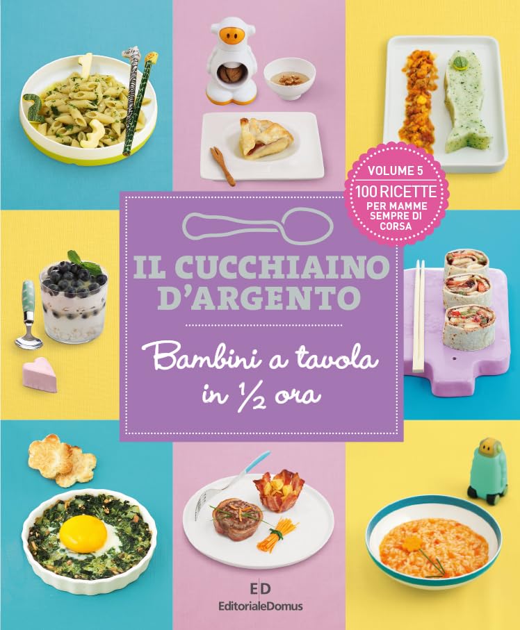 Il cucchiaino d'argento. Bambini a tavola in 1/2 ora. 100 ricette per mamme sempre di corsa (Vol. 5) book