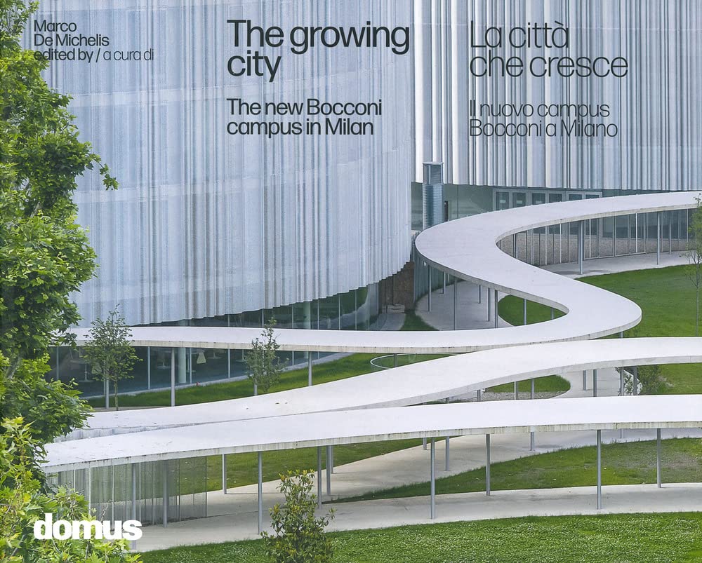 La città che cresce. Il nuovo campus Bocconi a Milano-The growing city : the new Bocconi campus in Milan. Ediz. a colori Architecture
