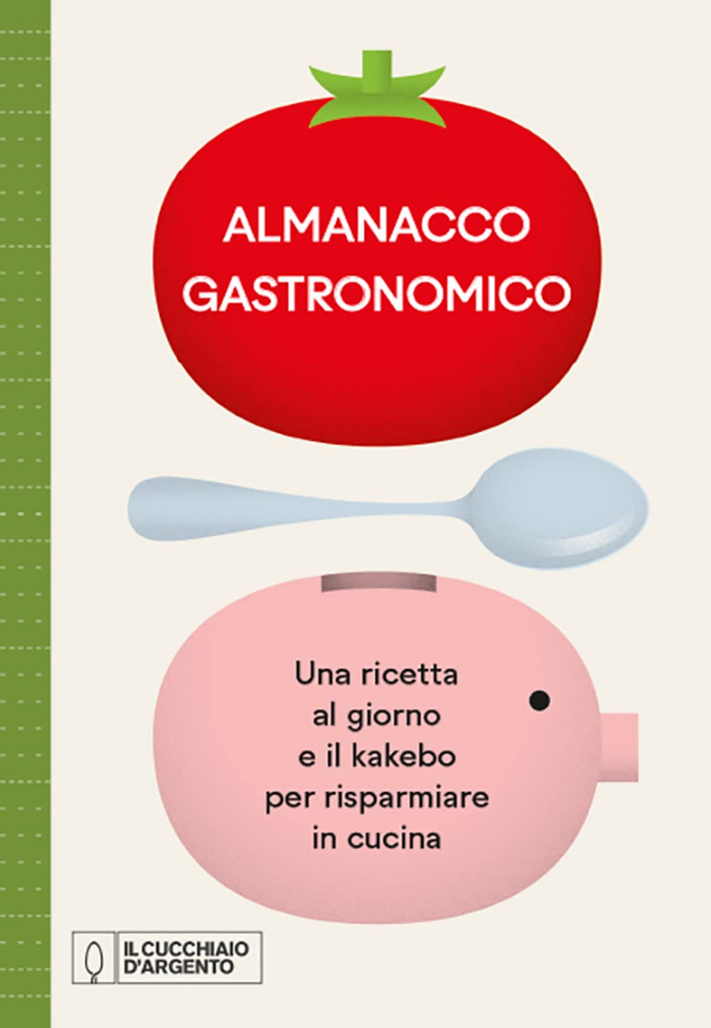 Il Cucchiaio d'Argento. Almanacco Gastronomico. Una ricetta al giorno e il kakebo per risparmiare in cucina book