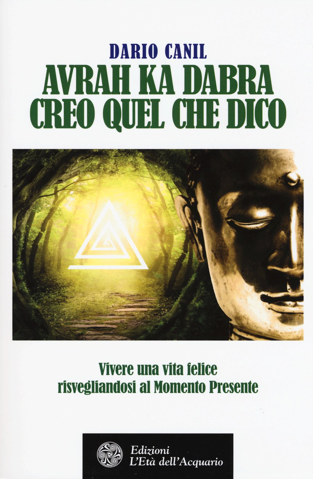 Avrah ka dabra. Creo quel che dico. Vivere una vita felice risvegliandosi al momento presente book