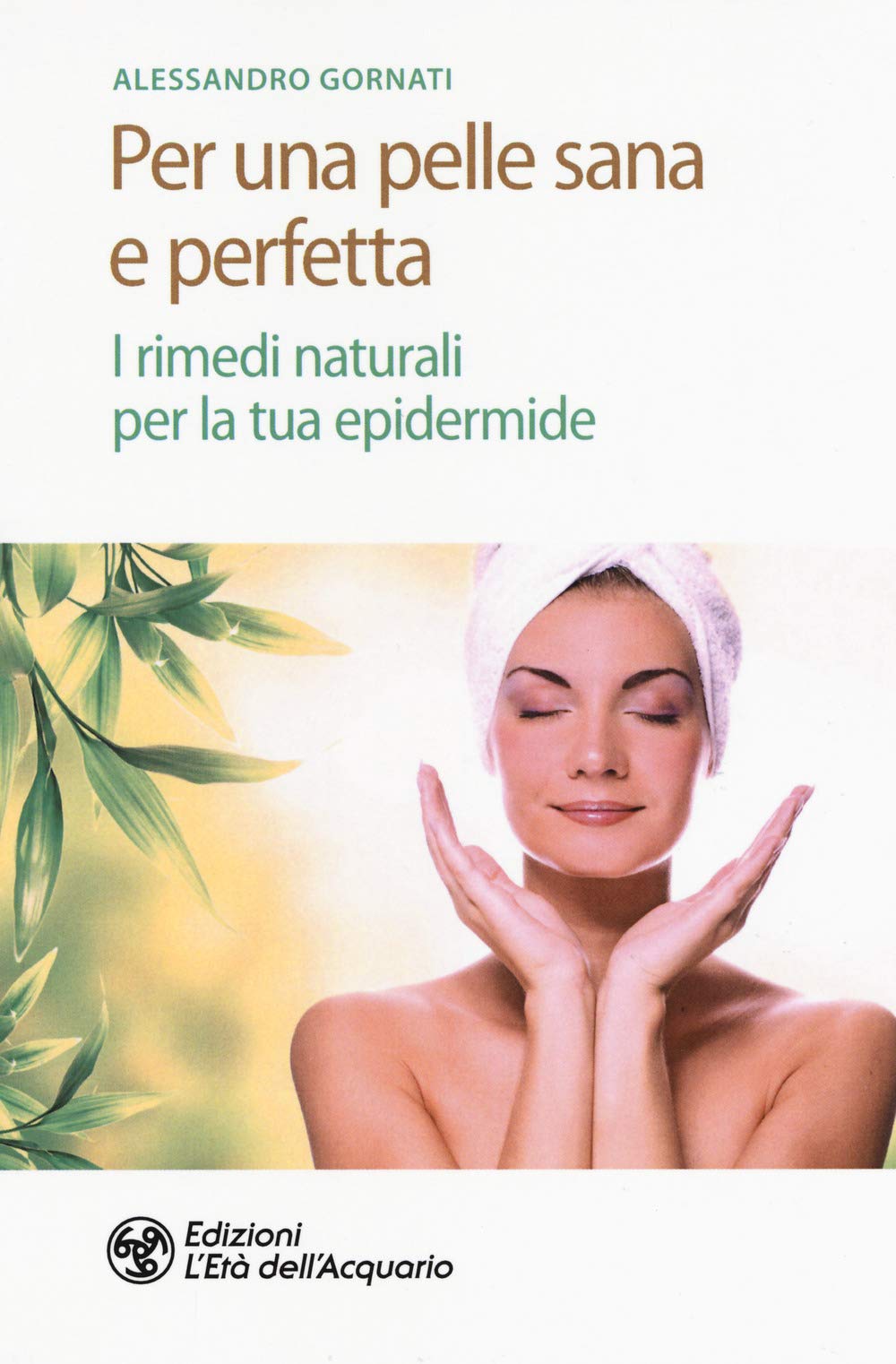 Per una pelle sana e perfetta. I rimedi naturali per la tua epidermide book