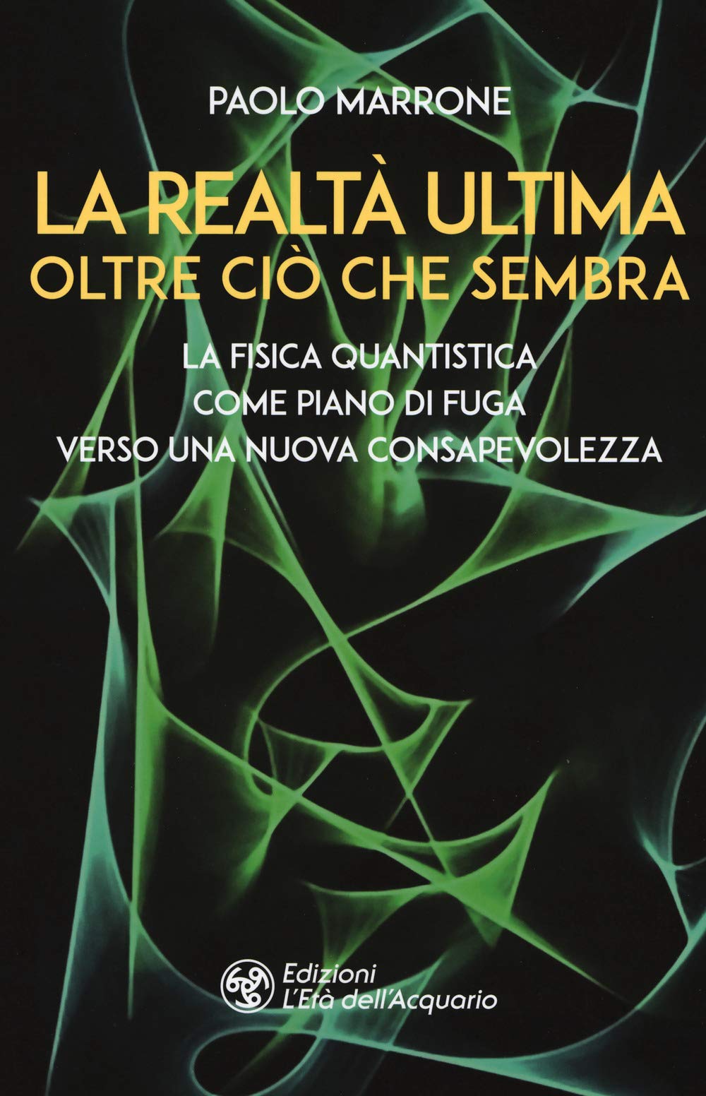La realtà ultima. Oltre ciò che sembra. La fisica quantistica come piano di fuga verso una nuova consapevolezza book