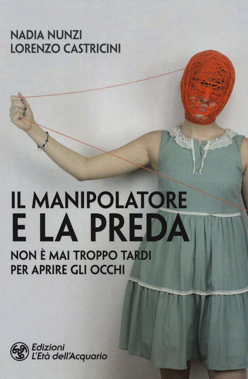 Il manipolatore e la preda. Non è mai troppo tardi per aprire gli occhi book