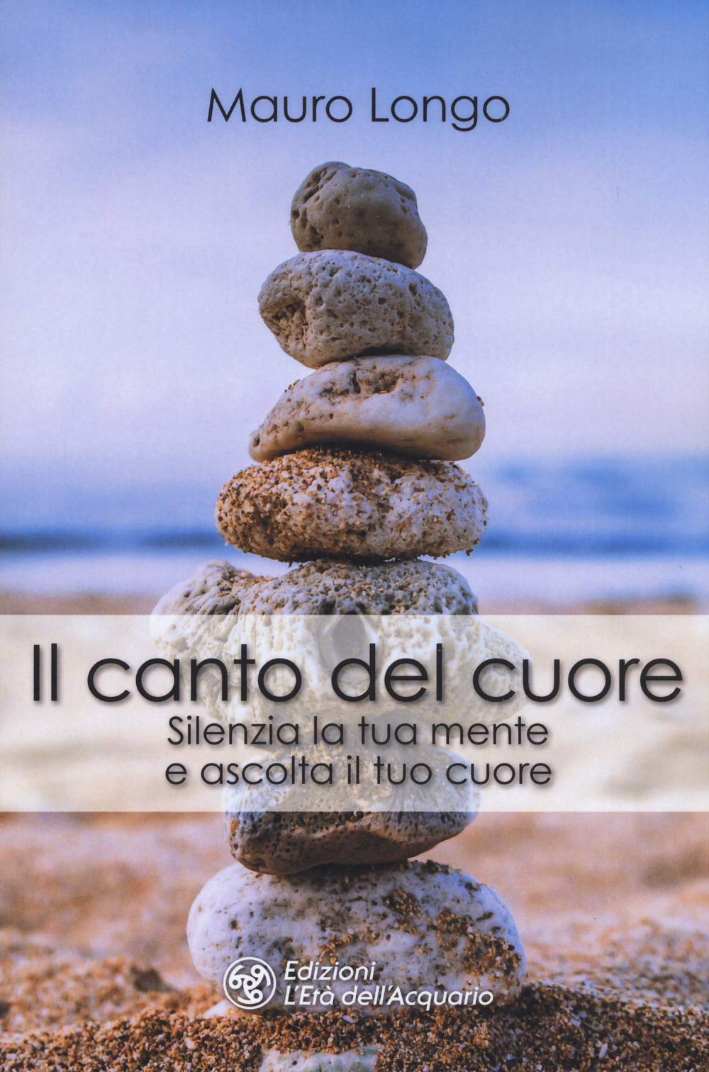 Il canto del cuore. Silenzia la tua mente e ascolta il tuo cuore book