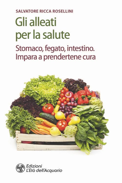 Gli alleati per la salute. Stomaco, fegato, intestino. Impara a prendertene cura Medicine