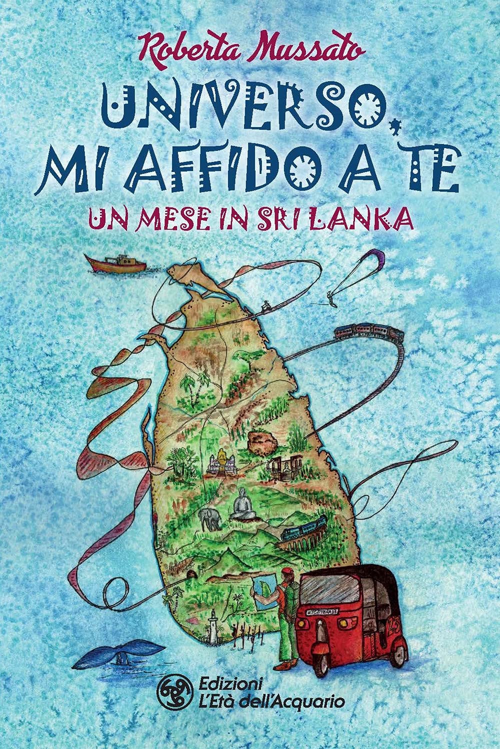 Universo, mi affido a te. Un mese in Sri Lanka (I libri della Nuova Era) Essays & Short Stories