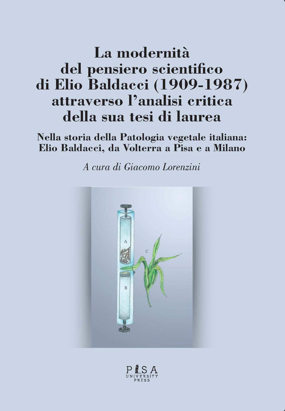 La modernità del pensiero scientifico di Elio Baldacci (1909-1987) attraverso l'analisi critica della sua tesi di laurea. Nella storia della Patologia ... Elio Baldacci, da Volterra a Pisa e a Milano book