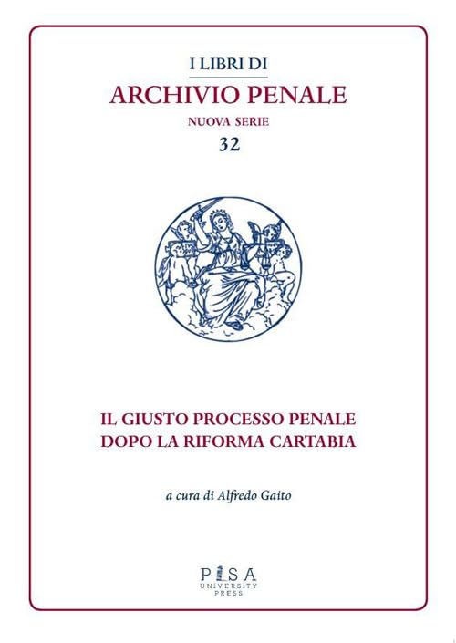 Il giusto processo penale dopo la riforma Cartabia (I libri di archivio penale. Nuova serie) Law