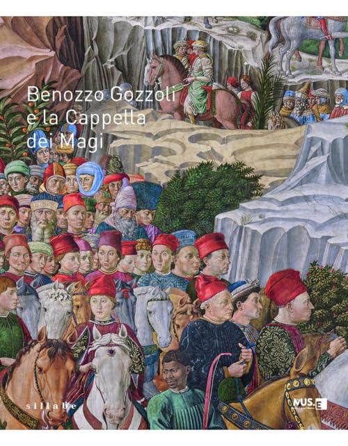 Benozzo Gozzoli e la Cappella dei Magi. Catalogo della mostra (Firenze, 16 dicembre 2021-10 marzo 2022) book