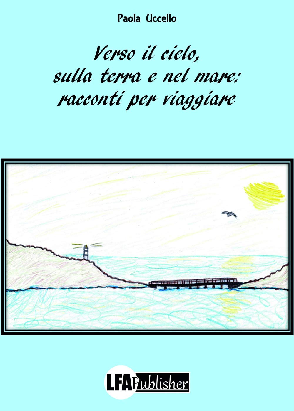 Verso il cielo, sulla terra e nel mare: racconti per viaggiare book