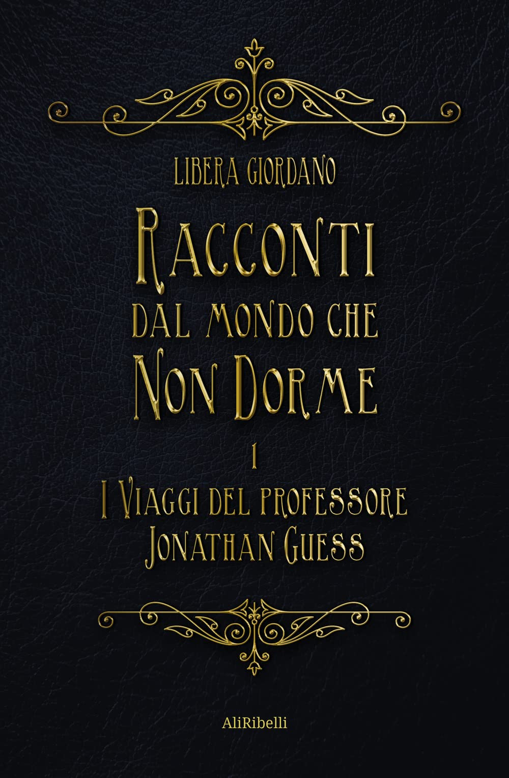I viaggi del professor Jonathan Guess. Racconti dal Mondo che non Dorme (Vol. 1) (Mondi possibili) Fantasy & Sci-Fi