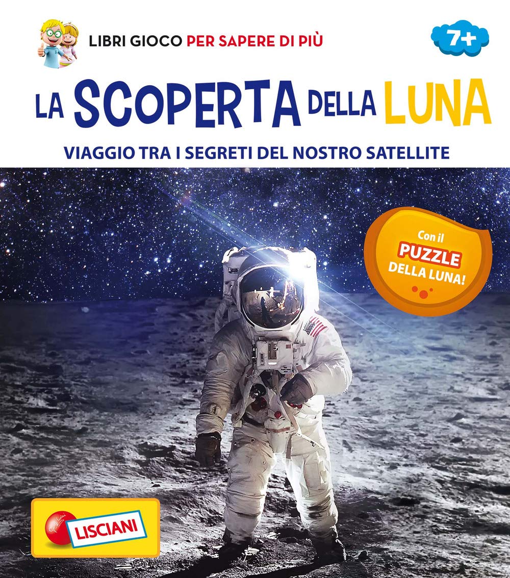 La scoperta della Luna. Viaggio tra i segreti del nostro satellite. Con Gioco book