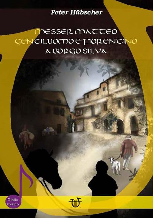 Messer Matteo gentiluomo e fiorentino a Borgo Silva Historical Fiction