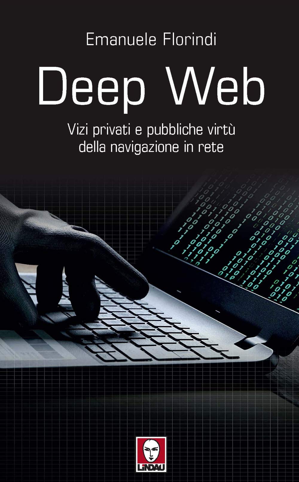 Deep web. Vizi privati e pubbliche virtù della navigazione in rete book