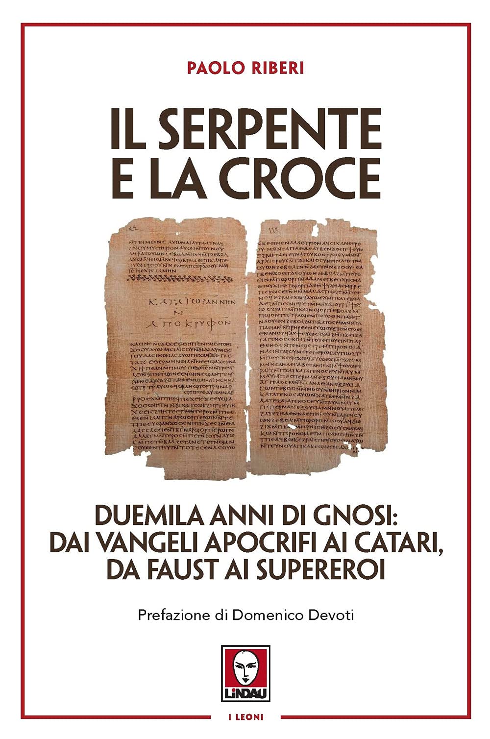 Il serpente e la croce. Duemila anni di Gnosi: dai vangeli apocrifi ai Catari, da Faust ai supereroi book