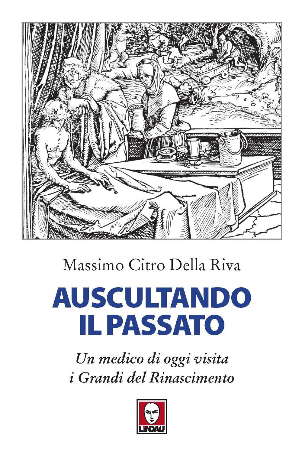 Auscultando il passato. Un medico di oggi visita i grandi del Rinascimento (I delfini) Medicine
