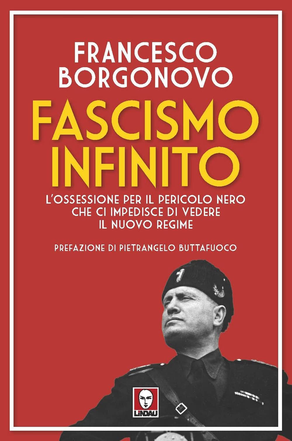 Fascismo infinito. L'ossessione per il pericolo nero che ci impedisce di vedere il nuovo regime book