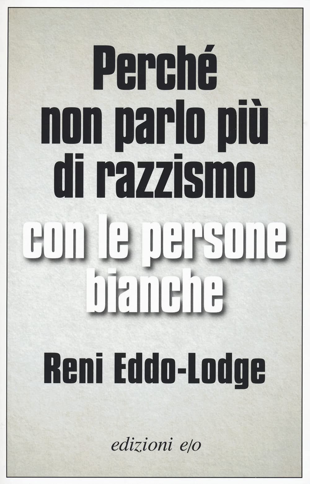 Perché non parlo più di razzismo con le persone bianche book