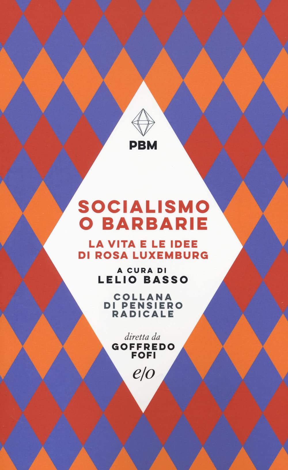 Socialismo o barbarie. La vita e le idee di Rosa Luxemburg (Piccola biblioteca morale) Politics & Society