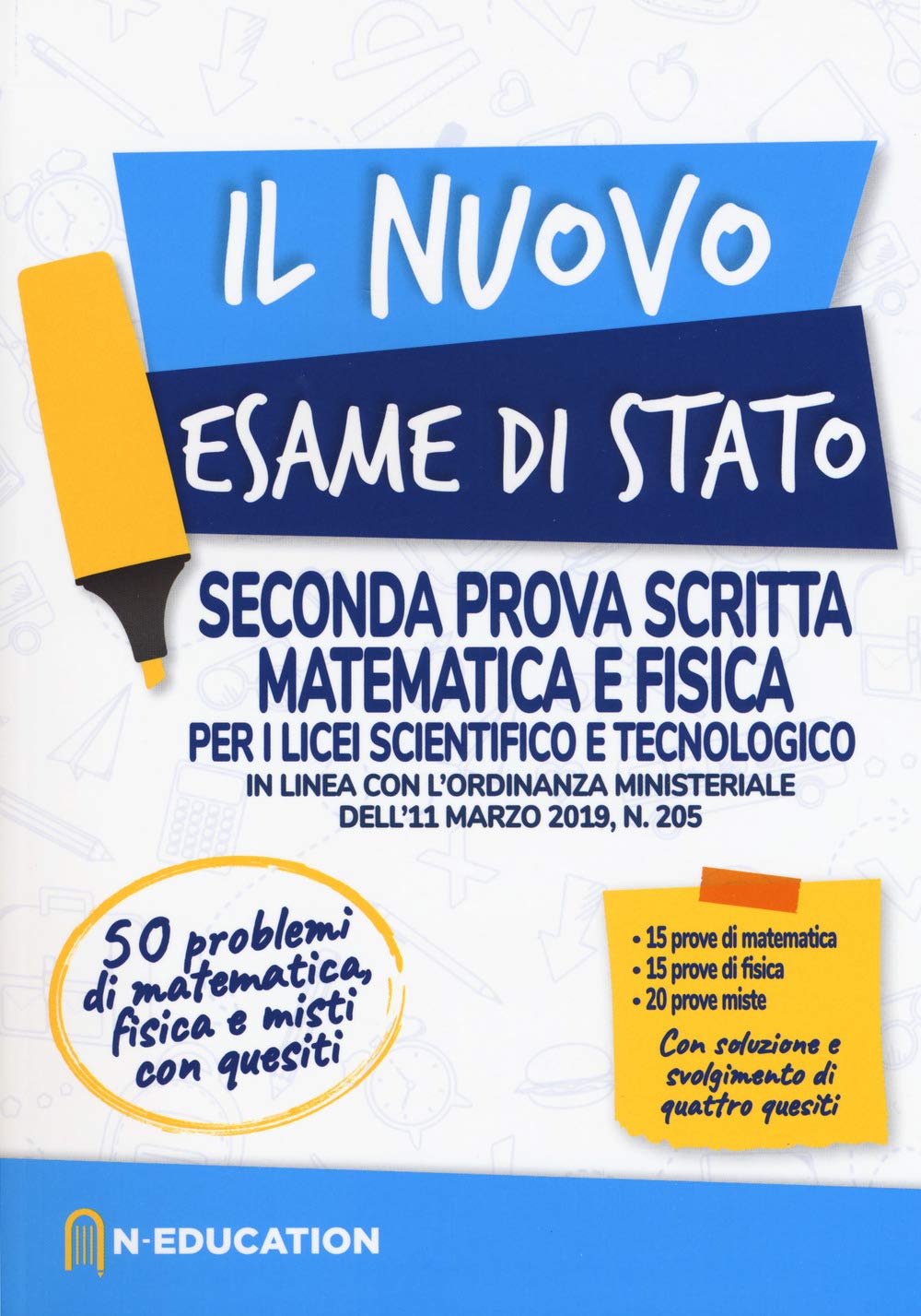 Il nuovo esame di Stato. Seconda prova scritta matematica e fisica per i Licei scientifico e tecnologico. In linea con l'ordinanza ministeriale dell'11 marzo 2019, n. 205 Natural Sciences