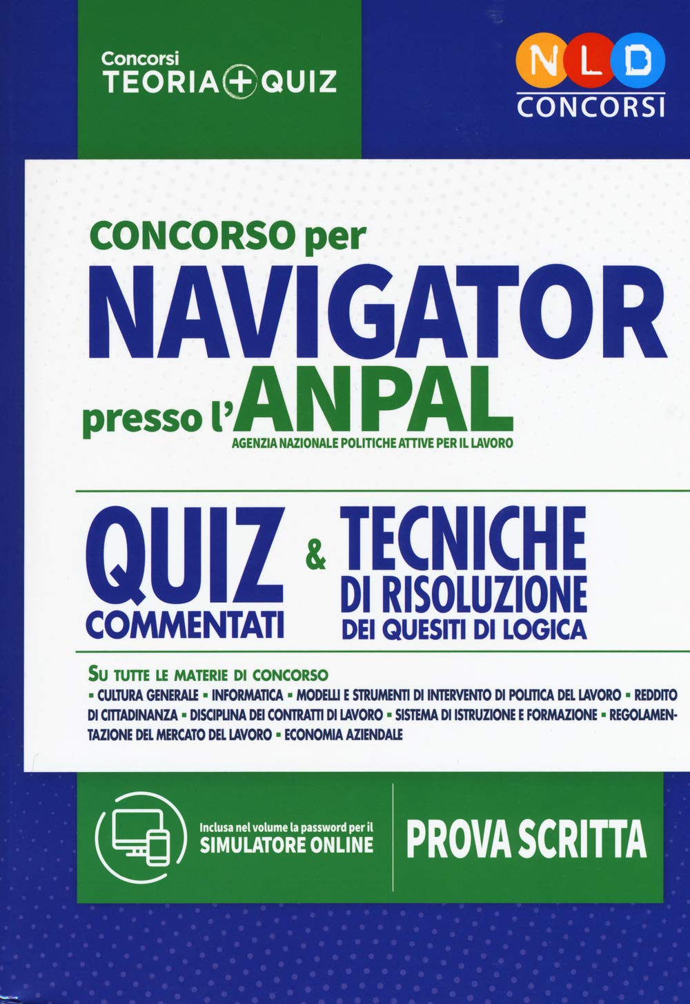 Concorso per Navigator presso l'ANPAL. Quiz commentati e tecniche di risoluzione dei quesiti di logica. Con simulatore online (Concorsi. Teoria + quiz) Law