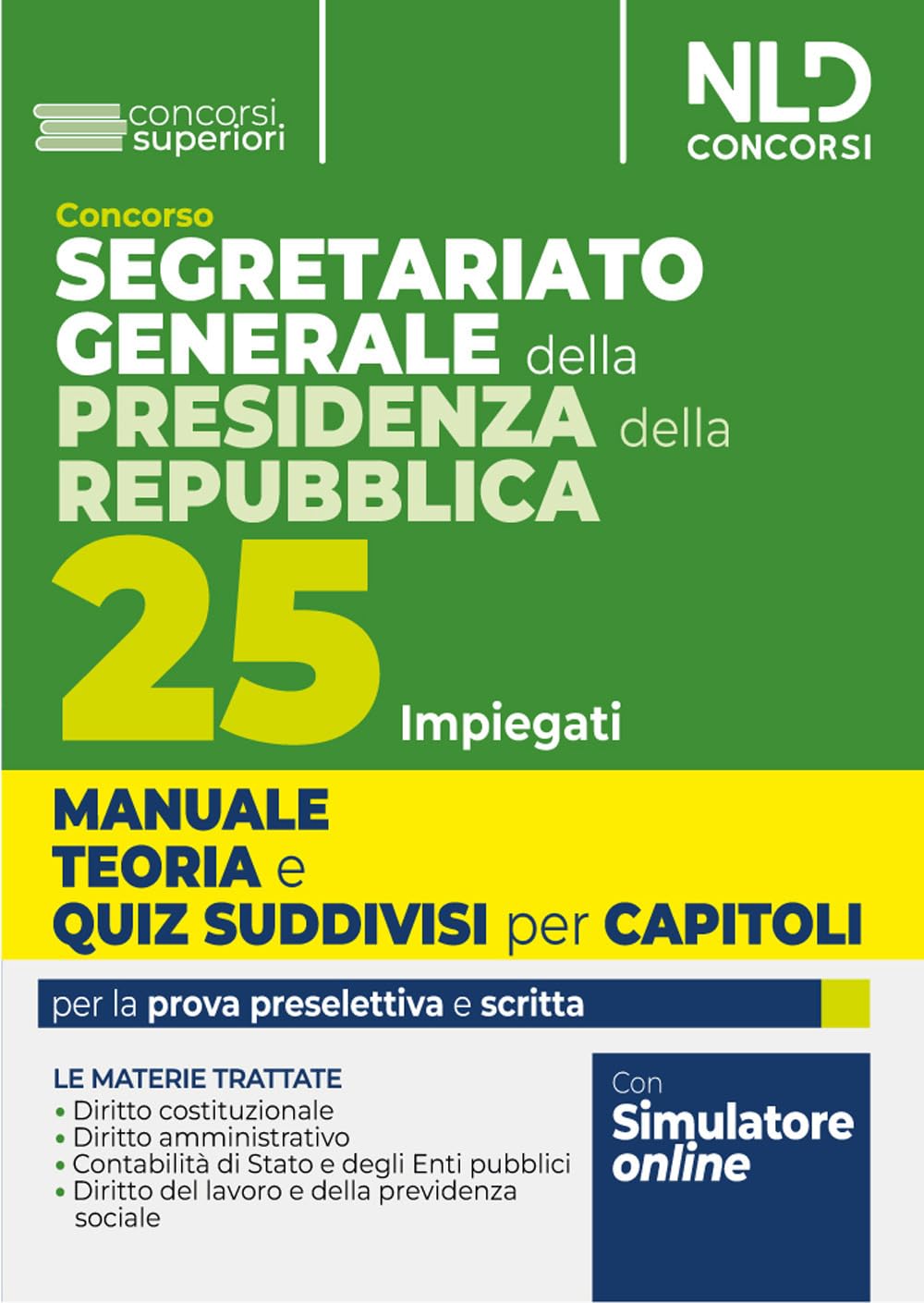 Concorso Segretariato generale della Presidenza della Repubblica. 25 impiegati. Manuale teoria e quiz suddivisi per capitoli. Per la prova preselettiva e scritta. Con espansione online book