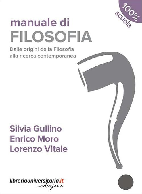 Manuale di filosofia. Dalle origini della filosofia alla ricerca contemporanea. Per le Scuole superiori. Con espansione online book