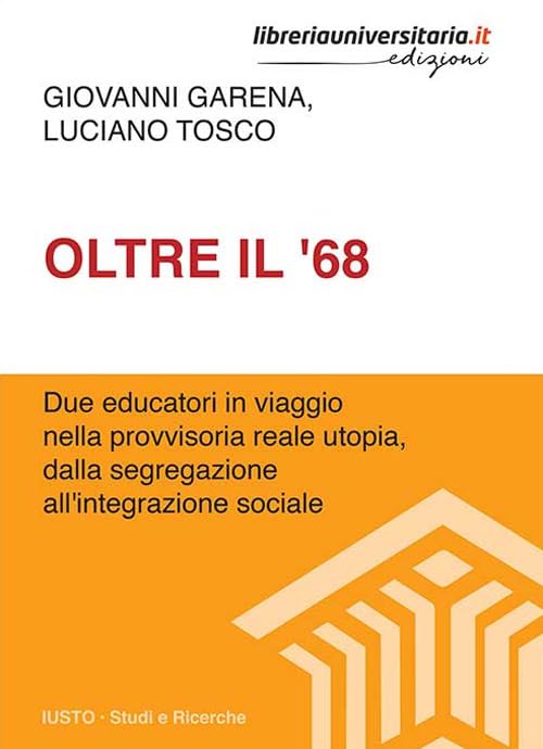 Oltre il '68. Due educatori in viaggio nella provvisoria reale utopia, dalla segregazione all'integrazione sociale Non-fiction books
