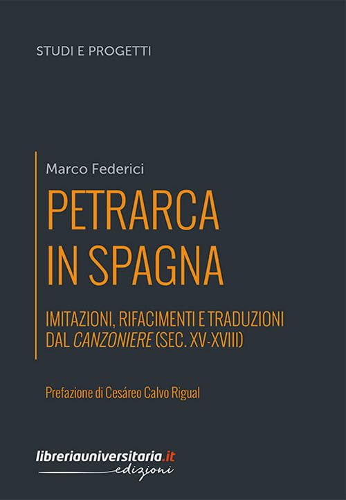 Petrarca in Spagna. Imitazioni, rifacimenti e traduzioni dal Canzoniere (sec. XV-XVIII) book