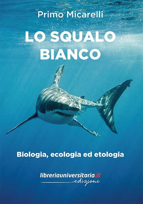 Lo squalo bianco. Biologia, ecologia ed etologia book