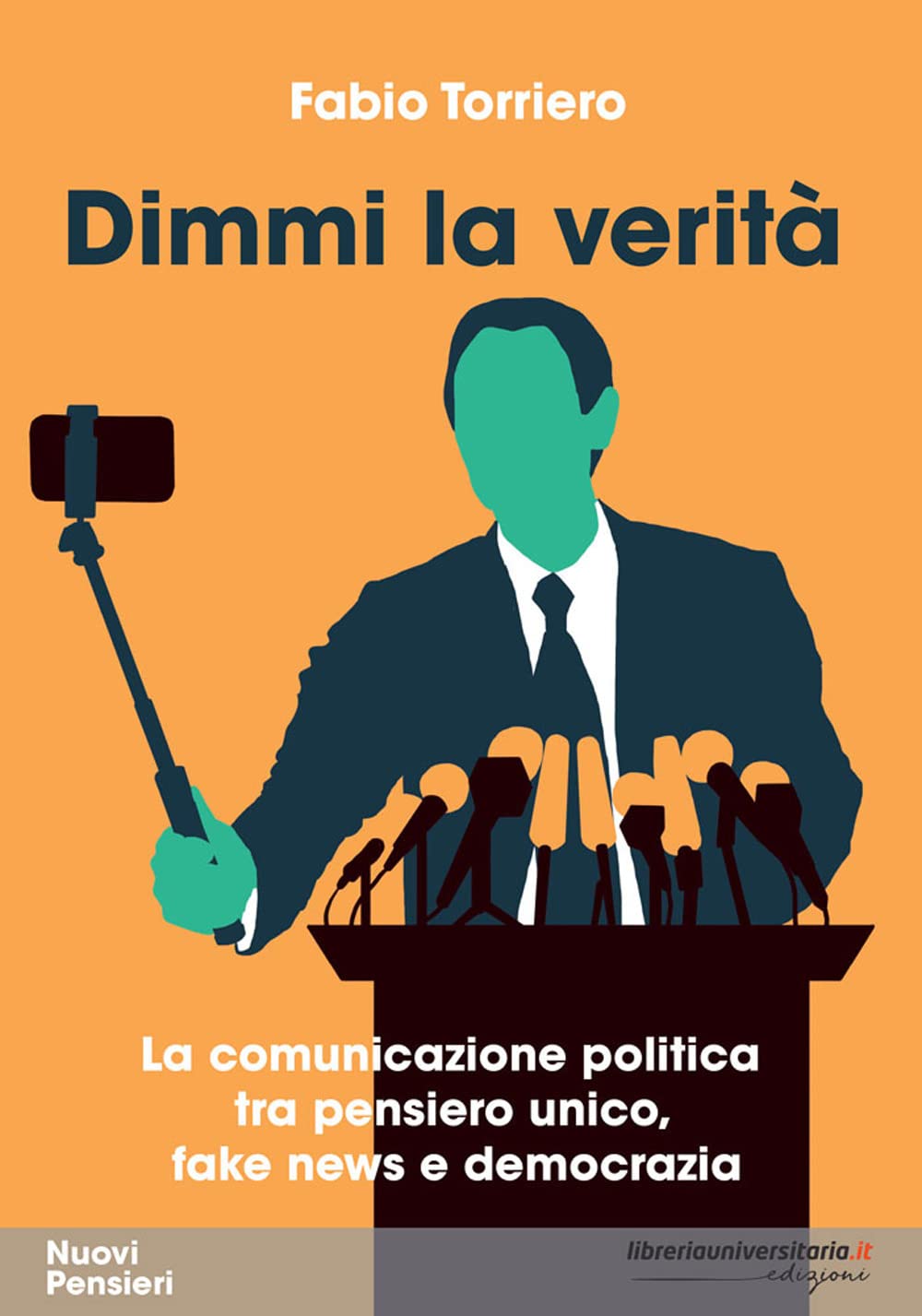 Dimmi la verità. La comunicazione politica tra pensiero unico, fake news e democrazia book