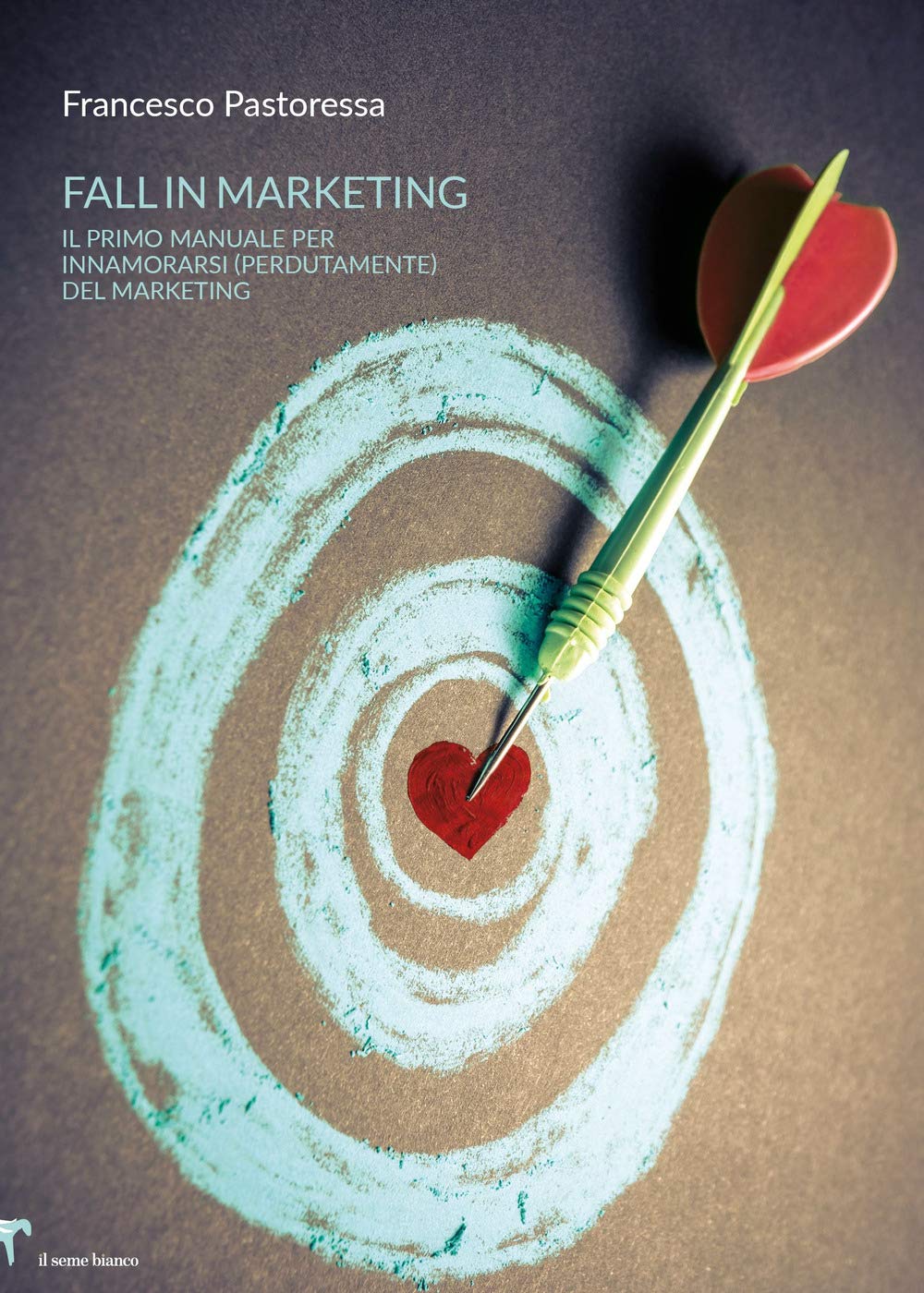 Fall in Marketing: Il primo manuale per innamorarsi (perdutamente) del marketing (Giglio) Business, Finance & Career