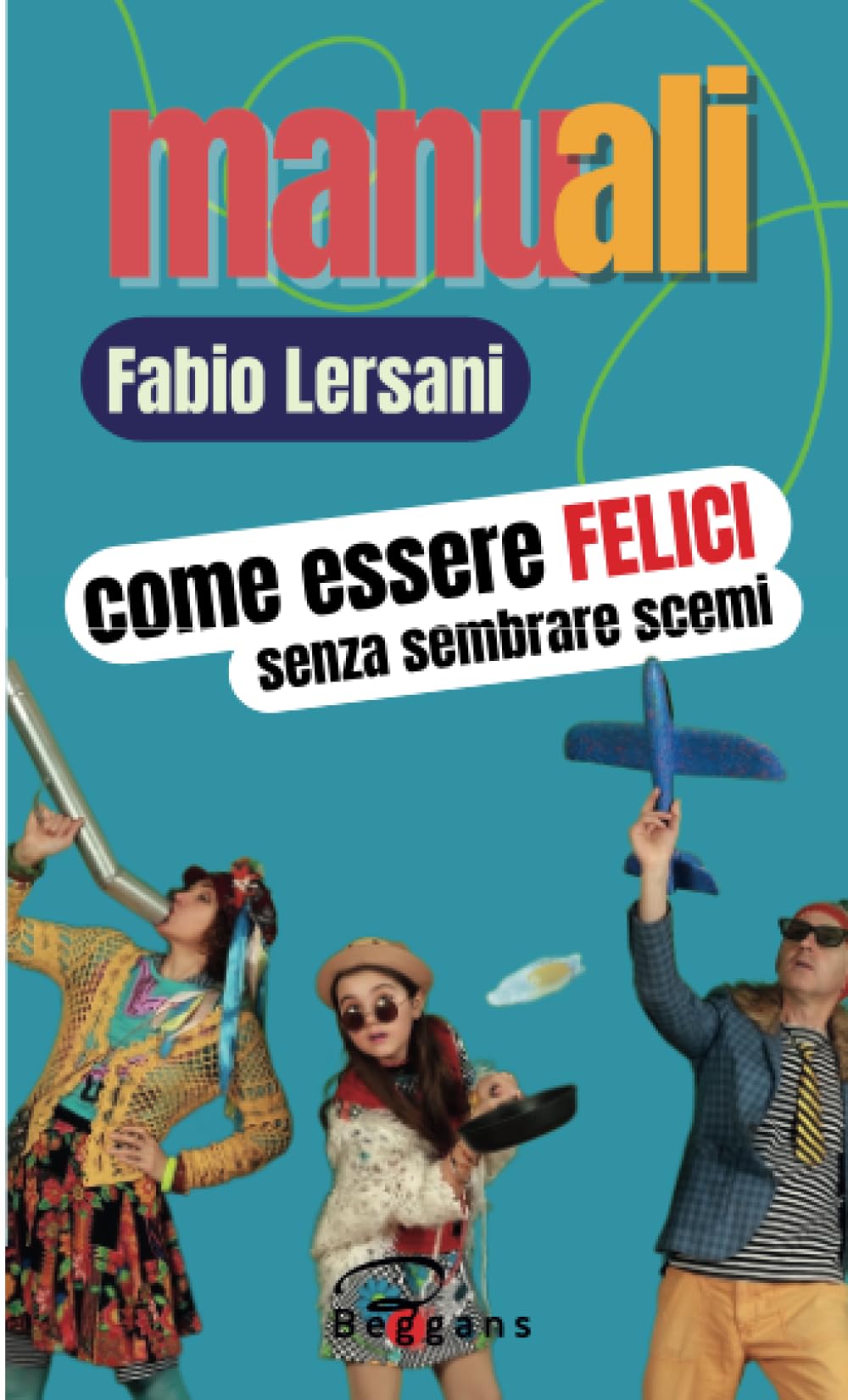 Come essere felici senza sembrare scemi (Manuali, Band 2) Lifestyle