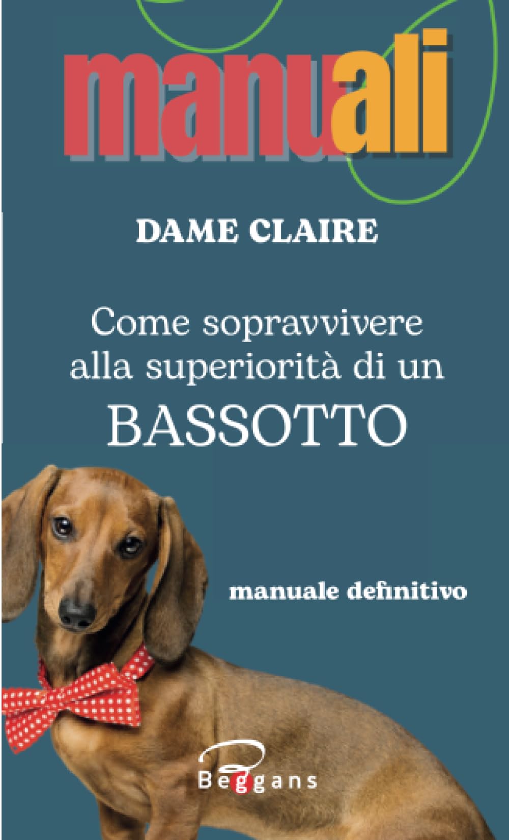 Come sopravvivere alla superiorità di un bassotto (Manuali, Band 4) Pets