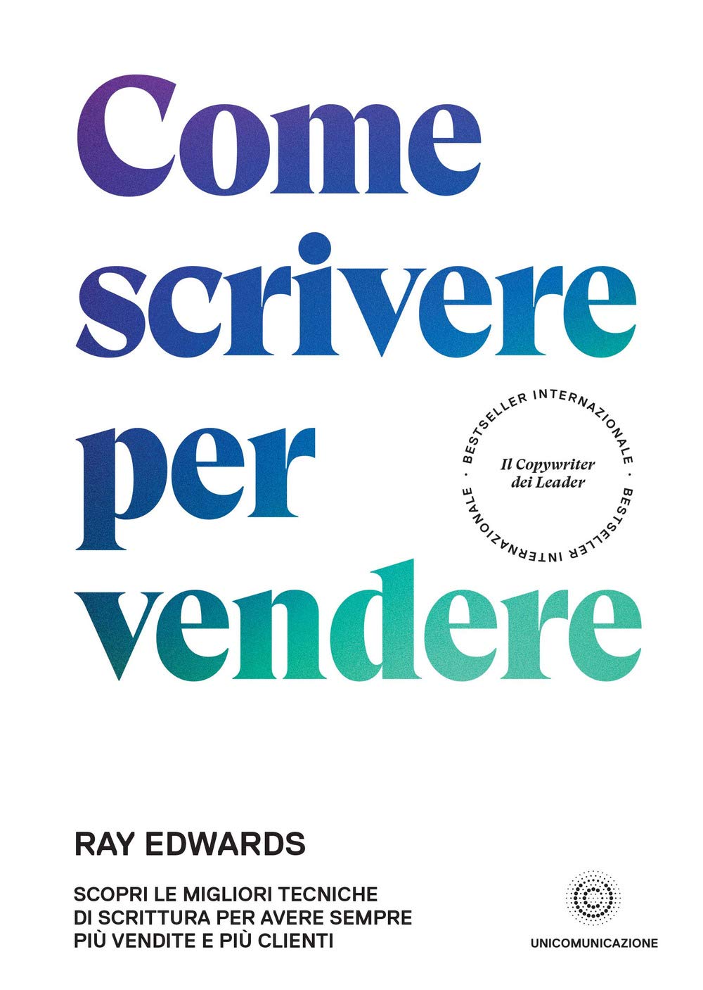Come scrivere per vendere: Scopri le migliori tecniche di scrittura per avere sempre più vendite e più clienti Business, Finance & Career