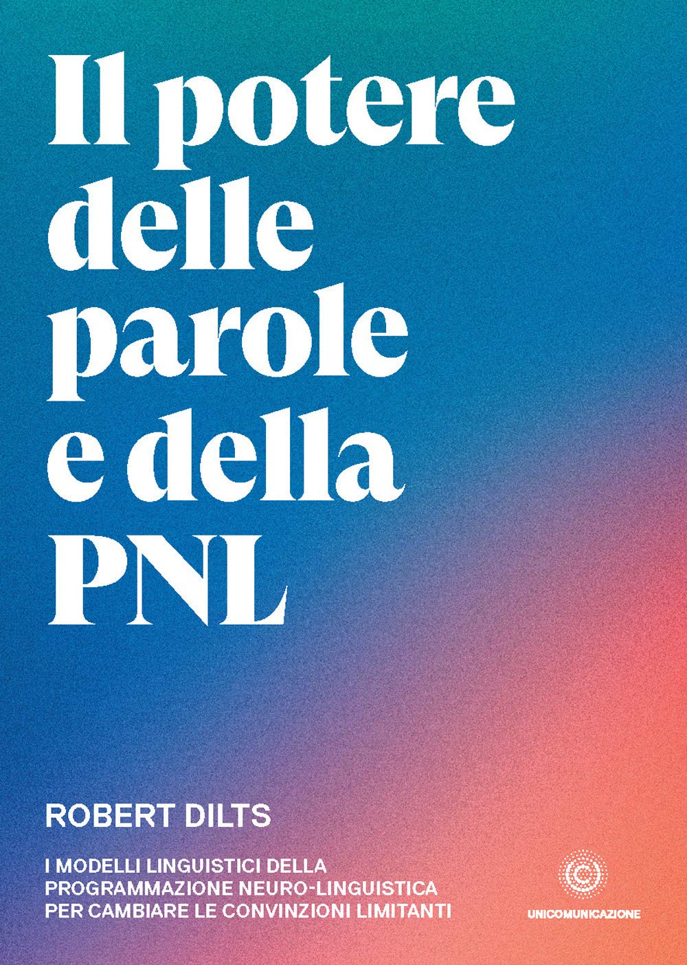 Il potere delle parole e della PNL: I modelli linguistici della programmazione neuro-linguistica per cambiare le convinzioni limitanti book