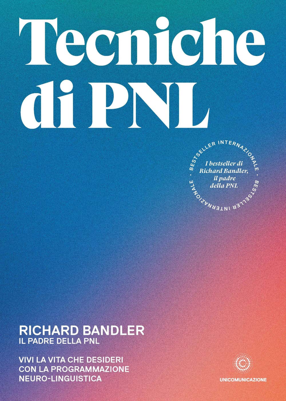 Tecniche di PNL. Vivi la vita che desideri con la programmazione neuro-linguistica Self-help