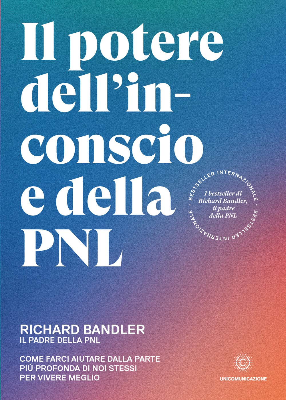 Il potere dell'inconscio e della PNL. Come farci aiutare dalla parte più profonda di noi stessi per vivere meglio Business, Finance & Career