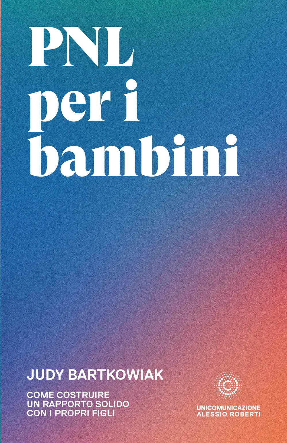 PNL per bambini. Come costruire un rapporto solido con i propri figli book